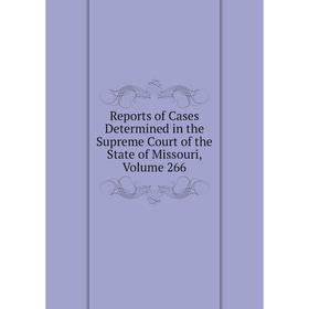 Книга Reports of Cases Determined in the Supreme Court of the State of Missouri, Volume 266
Книга Reports of Cases Determined in the Supreme Court of the State of Missouri, Volume 266