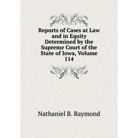 Книга Reports of Cases at Law and in Equity Determined by the Supreme Court of the State of Iowa, Volume 114
Книга Reports of Cases at Law and in Equity Determined by the Supreme Court of the State of Iowa, Volume 114
