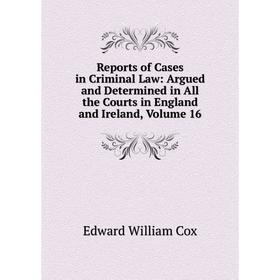 Книга Reports of Cases in Criminal Law: Argued and Determined in All the Courts in England and Ireland, Volume 16
Книга Reports of Cases in Criminal Law: Argued and Determined in All the Courts in England and Ireland, Volume 16