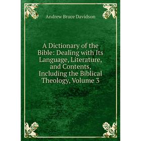 Книга A Dictionary of the Bible: Dealing with Its Language, Literature, and Contents, Including the Biblical Theology, Volume 3
Книга A Dictionary of the Bible: Dealing with Its Language, Literature, and Contents, Including the Biblical Theology, Volume 3