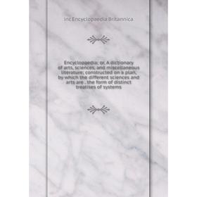 Книга Encyclopaedia; or, A dictionary of arts, sciences, and miscellaneous literature; constructed on a plan, by which the different sciences and arts
Книга Encyclopaedia; or, A dictionary of arts, sciences, and miscellaneous literature; constructed on a plan, by which the different sciences and arts