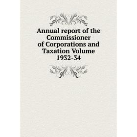 Книга Annual report of the Commissioner of Corporations and Taxation Volume 1932-34
Книга Annual report of the Commissioner of Corporations and Taxation Volume 1932-34