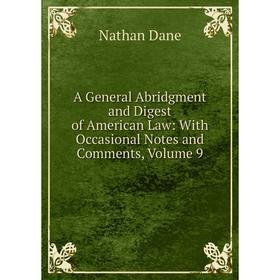 Книга A General Abridgment and Digest of American Law: With Occasional Notes and Comments, Volume 9
Книга A General Abridgment and Digest of American Law: With Occasional Notes and Comments, Volume 9