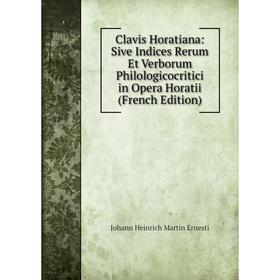 Книга Clavis Horatiana: Sive Indices Rerum Et Verborum Philologicocritici in Opera Horatii (French Edition)
Книга Clavis Horatiana: Sive Indices Rerum Et Verborum Philologicocritici in Opera Horatii (French Edition)