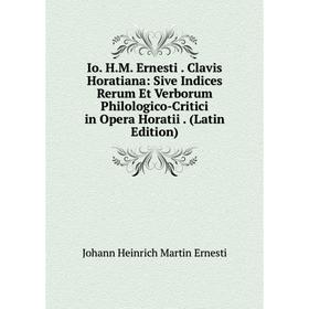 Книга Io. H.M. Ernesti. Clavis Horatiana: Sive Indices Rerum Et Verborum Philologico-Critici in Opera Horatii. (Latin Edition)
Книга Io. H.M. Ernesti. Clavis Horatiana: Sive Indices Rerum Et Verborum Philologico-Critici in Opera Horatii. (Latin Edition)