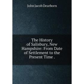 Книга The History of Salisbury, New Hampshire: From Date of Settlement to the Present Time.
Книга The History of Salisbury, New Hampshire: From Date of Settlement to the Present Time.