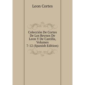Книга Colección De Cortes De Los Reynos De Leon Y De Castilla, Volumes 7-12 (Spanish Edition)
Книга Colección De Cortes De Los Reynos De Leon Y De Castilla, Volumes 7-12 (Spanish Edition)