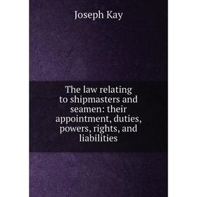 Книга The law relating to shipmasters and seamen: their appointment, duties, powers, rights, and liabilities
Книга The law relating to shipmasters and seamen: their appointment, duties, powers, rights, and liabilities