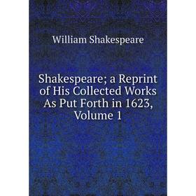Книга Shakespeare; a Reprint of His Collected Works As Put Forth in 1623, Volume 1. Уильям Шекспир
Книга Shakespeare; a Reprint of His Collected Works As Put Forth in 1623, Volume 1. Уильям Шекспир