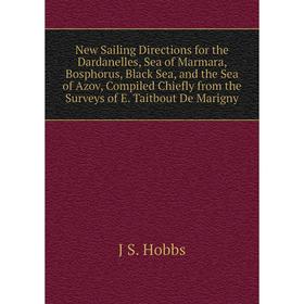 Книга New Sailing Directions for the Dardanelles, Sea of Marmara, Bosphorus, Black Sea, and the Sea of Azov, Compiled Chiefly from the Surveys of E Ta
Книга New Sailing Directions for the Dardanelles, Sea of Marmara, Bosphorus, Black Sea, and the Sea of Azov, Compiled Chiefly from the Surveys of E Ta