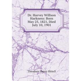 Книга Dr. Harvey Willson Harkness: Born May 25, 1821, Died July 10, 1901. Theodore Henry Hittell
Книга Dr. Harvey Willson Harkness: Born May 25, 1821, Died July 10, 1901. Theodore Henry Hittell