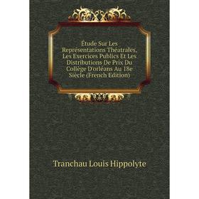 Книга Étude Sur Les Représentations Théatrales, Les Exercices Publics Et Les Distributions De Prix Du Collège D'orléans Au 18e Siècle (French Edition)
Книга Étude Sur Les Représentations Théatrales, Les Exercices Publics Et Les Distributions De Prix Du Collège D'orléans Au 18e Siècle (French Edition)