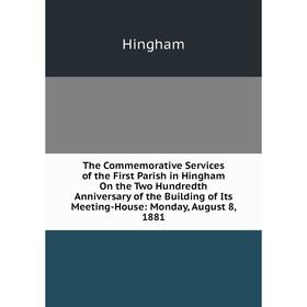 Книга The Commemorative Services of the First Parish in Hingham On the Two Hundredth Anniversary of the Building of Its Meeting-Hous
Книга The Commemorative Services of the First Parish in Hingham On the Two Hundredth Anniversary of the Building of Its Meeting-Hous