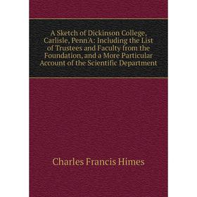 Книга A Sketch of Dickinson College, Carlisle, Penn'A: Including the List of Trustees and Faculty from the Foundation, and a More Particular Account o
Книга A Sketch of Dickinson College, Carlisle, Penn'A: Including the List of Trustees and Faculty from the Foundation, and a More Particular Account o