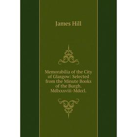 Книга Memorabilia of the City of Glasgow: Selected from the Minute Books of the Burgh Mdlxxxviii-Mdccl
Книга Memorabilia of the City of Glasgow: Selected from the Minute Books of the Burgh Mdlxxxviii-Mdccl