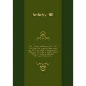 Книга The Essentials of Bandaging: With Directions for Managing Fractures and Dislocations; for Administering Ether and Chloroform, and for Using Othe
Книга The Essentials of Bandaging: With Directions for Managing Fractures and Dislocations; for Administering Ether and Chloroform, and for Using Othe