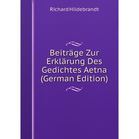 Книга Beiträge Zur Erklärung Des Gedichtes Aetna (German Edition). Richard Hildebrandt
Книга Beiträge Zur Erklärung Des Gedichtes Aetna (German Edition). Richard Hildebrandt
