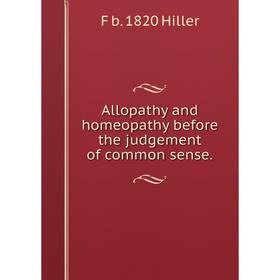 Книга Allopathy and homeopathy before the judgement of common sense.. F b. 1820 Hiller
Книга Allopathy and homeopathy before the judgement of common sense.. F b. 1820 Hiller