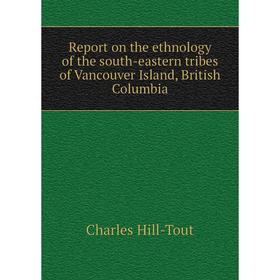Книга Report on the ethnology of the south-eastern tribes of Vancouver Island, British Columbia. Charles Hill-Tout
Книга Report on the ethnology of the south-eastern tribes of Vancouver Island, British Columbia. Charles Hill-Tout