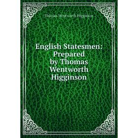 Книга English Statesmen: Prepared by Thomas Wentworth Higginson. Thomas Wentworth Higginson
Книга English Statesmen: Prepared by Thomas Wentworth Higginson. Thomas Wentworth Higginson