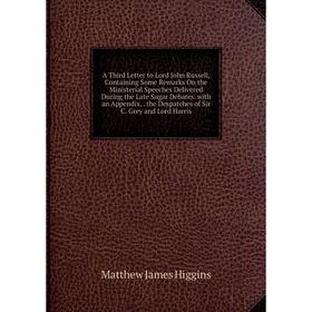 Книга A Third Letter to Lord John Russell, Containing Some Remarks On the Ministerial Speeches Delivered During the Late Sugar Debates
Книга A Third Letter to Lord John Russell, Containing Some Remarks On the Ministerial Speeches Delivered During the Late Sugar Debates