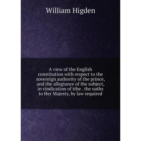 Книга A view of the English constitution with respect to the sovereign authority of the prince, and the allegiance of the subject, in vindication of t
Книга A view of the English constitution with respect to the sovereign authority of the prince, and the allegiance of the subject, in vindication of t