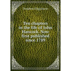 Книга Ten chapters in the life of John Hancock. Now first published since 1789. Stephen Higginson
Книга Ten chapters in the life of John Hancock. Now first published since 1789. Stephen Higginson
