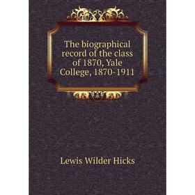 Книга The biographical record of the class of 1870, Yale College, 1870-1911. Lewis Wilder Hicks
Книга The biographical record of the class of 1870, Yale College, 1870-1911. Lewis Wilder Hicks