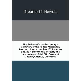 Книга The Pedens of America; being a summary of the Peden, Alexander, Morton, Morrow reunion 1899
Книга The Pedens of America; being a summary of the Peden, Alexander, Morton, Morrow reunion 1899