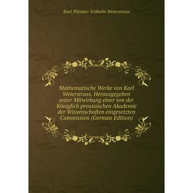 Книга Mathematische Werke von Karl Weierstrass Herausgegeben unter Mitwirkung einer von der Königlich preussischen Akademie der Wissenschaften eingese
Книга Mathematische Werke von Karl Weierstrass Herausgegeben unter Mitwirkung einer von der Königlich preussischen Akademie der Wissenschaften eingese