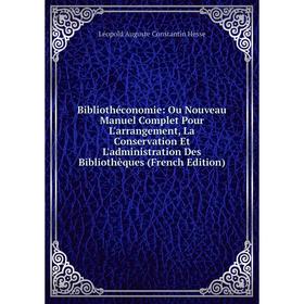 Книга Bibliothéconomie: Ou Nouveau Manuel Complet Pour L'arrangement, La Conservation Et L'administration Des Bibliothèques (French Edition)
Книга Bibliothéconomie: Ou Nouveau Manuel Complet Pour L'arrangement, La Conservation Et L'administration Des Bibliothèques (French Edition)