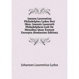 Книга Iannou Laurentiou Philadelphes Lydou Peri Mnn: Joannis Laurentii Philadelpheni Lydi De Mensibus Quae Exstant Excerpta (Romanian Edition)
Книга Iannou Laurentiou Philadelphes Lydou Peri Mnn: Joannis Laurentii Philadelpheni Lydi De Mensibus Quae Exstant Excerpta (Romanian Edition)