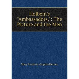 Книга Holbein's Ambassadors,: The Picture and the Men. Mary Frederica Sophia Hervey
Книга Holbein's Ambassadors,: The Picture and the Men. Mary Frederica Sophia Hervey