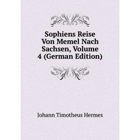 Книга Sophiens Reise Von Memel Nach Sachsen, Volume 4 (German Edition). Johann Timotheus Hermes
Книга Sophiens Reise Von Memel Nach Sachsen, Volume 4 (German Edition). Johann Timotheus Hermes