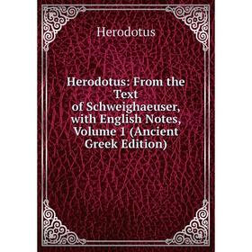 Книга Herodotus: From the Text of Schweighaeuser, with English Notes, Volume 1 (Ancient Greek Edition). Herodotus
Книга Herodotus: From the Text of Schweighaeuser, with English Notes, Volume 1 (Ancient Greek Edition). Herodotus