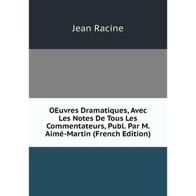 Книга Oeuvres dramatique s, avec les Notes De tous les commentateurs, Publ Par M Aimé-Martin
Книга Oeuvres dramatique s, avec les Notes De tous les commentateurs, Publ Par M Aimé-Martin