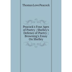 Книга Peacock's Four Ages of Poetry; Shelley's Defence of Poetry; Browning's Essay On Shelley. Peacock Thomas Love
Книга Peacock's Four Ages of Poetry; Shelley's Defence of Poetry; Browning's Essay On Shelley. Peacock Thomas Love