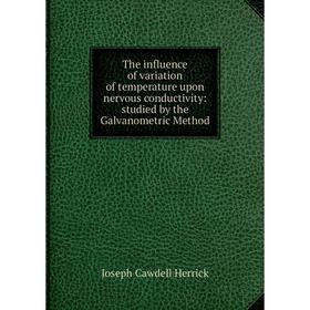 Книга The influence of variation of temperature upon nervous conductivity: studied by the Galvanometric Method. Joseph Cawdell Herrick
Книга The influence of variation of temperature upon nervous conductivity: studied by the Galvanometric Method. Joseph Cawdell Herrick