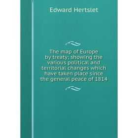 Книга The map of Europe by treaty; showing the various political and territorial changes which have taken place since the general peace of 1814
Книга The map of Europe by treaty; showing the various political and territorial changes which have taken place since the general peace of 1814