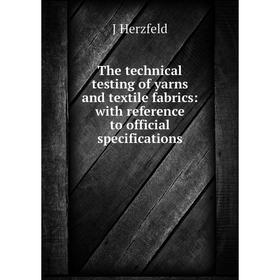 Книга The technical testing of yarns and textile fabrics: with reference to official specifications. J Herzfeld
Книга The technical testing of yarns and textile fabrics: with reference to official specifications. J Herzfeld