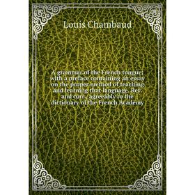 Книга A grammar of the French tongue; with a preface containing an essay on the proper method of teaching and learning that language. Rev. and corr.,
Книга A grammar of the French tongue; with a preface containing an essay on the proper method of teaching and learning that language. Rev. and corr.,