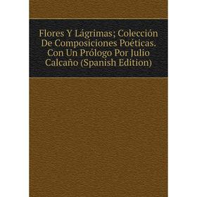Книга Flores Y Lágrimas; Colección De Composiciones Poéticas. Con Un Prólogo Por Julio Calcaño (Spanish Edition)
Книга Flores Y Lágrimas; Colección De Composiciones Poéticas. Con Un Prólogo Por Julio Calcaño (Spanish Edition)