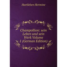 Книга Champollion: sein Leben und sein Werk Volume 1 (German Edition). Hartleben Hermine
Книга Champollion: sein Leben und sein Werk Volume 1 (German Edition). Hartleben Hermine