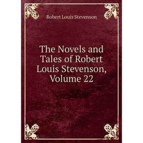 Книга The Novels and Tales of Robert Louis Stevenson, Volume 22. Stevenson Robert Louis
Книга The Novels and Tales of Robert Louis Stevenson, Volume 22. Stevenson Robert Louis