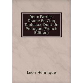 Книга Deux Patries: Drame En Cinq Tableaux, Dont Un Prologue (French Edition). Léon Hennique
Книга Deux Patries: Drame En Cinq Tableaux, Dont Un Prologue (French Edition). Léon Hennique
