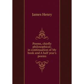 Книга Poems, chiefly philosophical; in continuation of My book and A half year's poems. James Henry
Книга Poems, chiefly philosophical; in continuation of My book and A half year's poems. James Henry