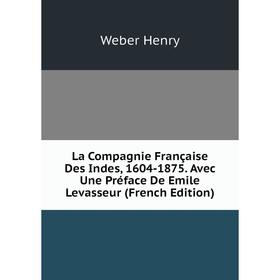 Книга La Compagnie Française Des Indes, 1604-1875. Avec Une Préface De Emile Levasseur
Книга La Compagnie Française Des Indes, 1604-1875. Avec Une Préface De Emile Levasseur