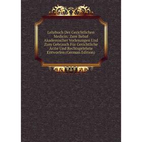 Книга Lehrbuch Der Gerichtlichen Medicin: Zum Behuf Akademischer Vorlesungen Und Zum Gebrauch Für Gerichtliche Ärzte Und Rechtsgelehrte Entworfen
Книга Lehrbuch Der Gerichtlichen Medicin: Zum Behuf Akademischer Vorlesungen Und Zum Gebrauch Für Gerichtliche Ärzte Und Rechtsgelehrte Entworfen