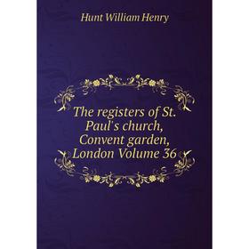 Книга The registers of St. Paul's church, Convent garden, London Volume 36. Hunt William Henry
Книга The registers of St. Paul's church, Convent garden, London Volume 36. Hunt William Henry