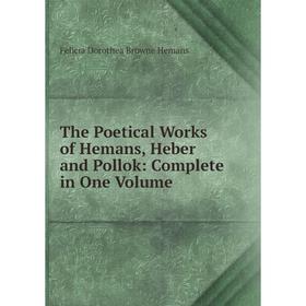 Книга The Poetical Works of Hemans, Heber and Pollok: Complete in One Volume. Felicia Dorothea Browne Hemans
Книга The Poetical Works of Hemans, Heber and Pollok: Complete in One Volume. Felicia Dorothea Browne Hemans